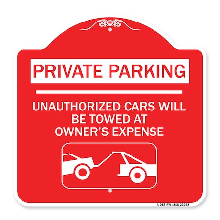 Signmission Private Parking Unauthorized Cars Will Towed Owners Expense Alum Sign, 18" L, 18" H, RW-1818-23268 A-DES-RW-1818-23268